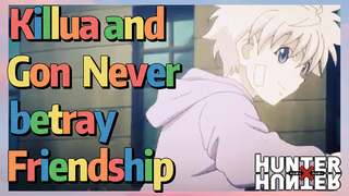 Killua and Gon Never betray Friendship