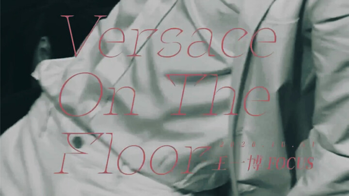 VERSACE ON THE FLOOR-หวังอี้ป๋อโฟกัส