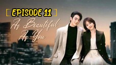 AS BEAUTIFUL AS YOU : EPISODE 11 [ENGLISH SUB] [2024] /🇨🇳/