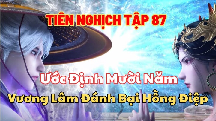 Tiên Nghịch Tập 87 Thuyết minh FULL HD - Ước Định Mười Năm - Vương Lâm Đánh Bại Hồng Điệp