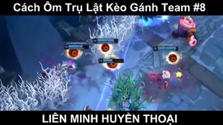 Cách Ôm Trụ Lật Kèo Gánh Team Phần 8