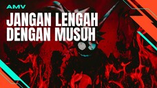 [AMV EDIT]  JANGAN LENGAH DENGAN MUSUH