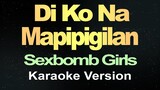 Di Ko Na Mapipigilan - Sexbomb Girls (Karaoke)