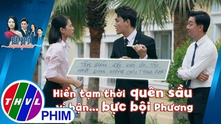 Hiển tạm thời quên sầu vì bận... bực bội Nhã Phương | BÊN BỜ HẠNH PHÚC