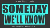 SOMEDAY WE'LL KNOW-new radicals/mandy moore&jonathan foreman(acoustic karaoke)