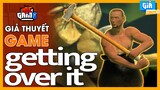 Giả Thuyết Game: GETTING OVER IT - Game Ức Chế Nhất | meGAME