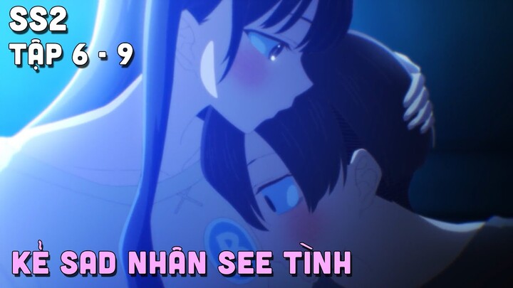 "Sad Nhân Nhưng Tôi Yêu Em" SS2 | Tập 6 - 9 | Teny Thích Romcom | Tóm Tắt Anime