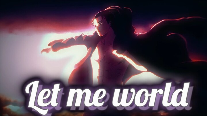 Eren-Let me world (Edit/AMV)