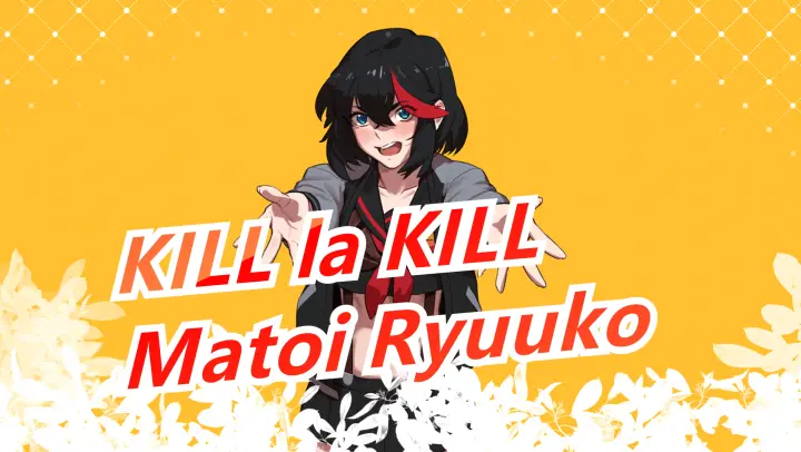 [KILL la KILL] "Matoi Ryuuko, Matoi Ryuuko"