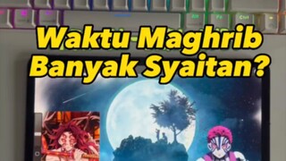 betul ke kita tidak boleh main waktu maghrib??