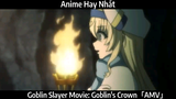 Goblin Slayer Movie: Goblin's Crown「AMV」Hay Nhất