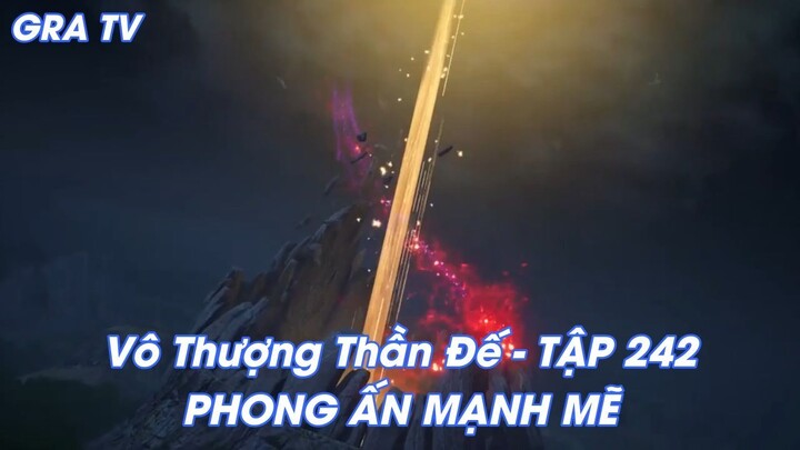 Vô Thượng Thần Đế - TẬP 242PHONG ẤN MẠNH MẼ