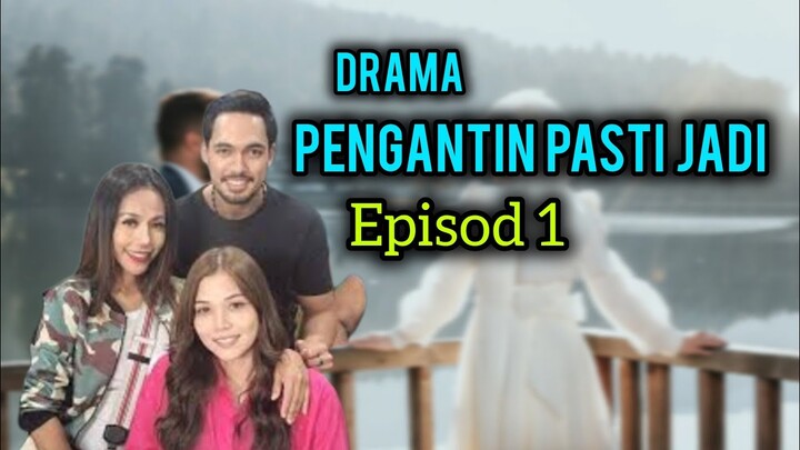 PENGANTIN PASTI JADI EPISOD 1 - SEMUA KERANA RAIDLAH