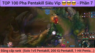 TOP 100 Pha Pentakill Siêu Vip 😎😎😎 - Phần 7