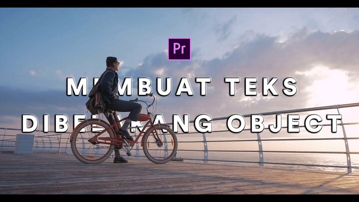 Tutorial Premiere Pro - Cara Membuat Teks Dibelakang Object.
