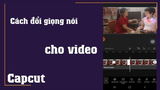 Cách thay đổi giọng nói cho video trên điện thoại bằng Capcut Đơn giản