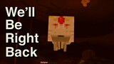 We'll Be Right Back in Minecraft GHAST Compilation
