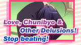 Love, Chunibyo & Other Delusions!|【Beat-Synced】Stop beating!