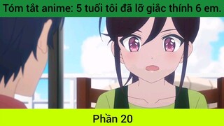 tóm tắt Anime 5 tuổi Tôi lỡ rắc thính 6 em #20