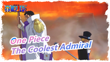 [One Piece] The Coolest Admiral--- Let Me Tell You What Justice Is