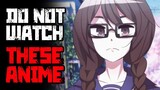 DO NOT WATCH THESE ANIME! (No, seriously)
