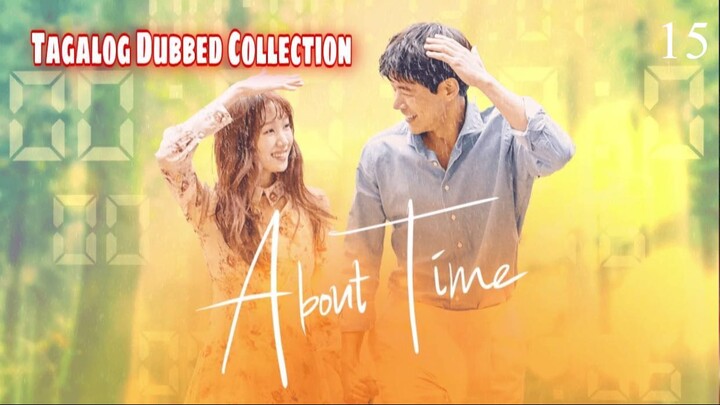 ABOUT TIME Episode 15 Tagalog Dubbed