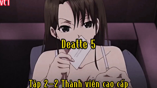 Deatte 5_Tập 2 P2 Thành viên cao cấp