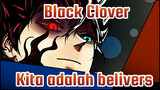 Black Clover|Kita adalah belivers