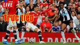 🔴 Trực tiếp Newcastle v Man Utd | Vòng 19 Premier League