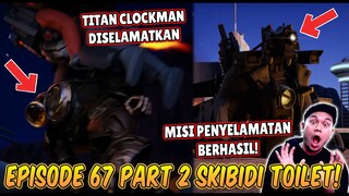 EPISODE BARU 67 PART 2 SKIBIDI TOILET! AKHIRNYA TITAN CLOCKMAN & TITAN CAMERAMAN DISELAMATKAN