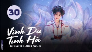 Tập 30| Vĩnh Dạ Tinh Hà - Love Game in Eastern Fantasy (Ngu Thư Hân, Đinh Vũ Hề,...)