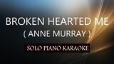 BROKEN HEARTED ME ( ANNE MURRAY ) PH KARAOKE PIANO by REQUEST (COVER_CY)