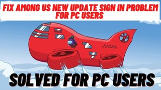 How To Fix Among us new update sign in problem solve for PC users