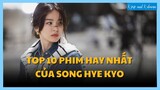Top 10 phim thành công nhất của "Quốc bảo nhan sắc" Song Hye Kyo | K-Pop & K-Drama