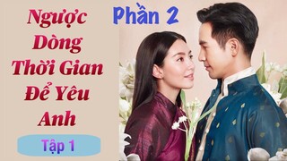 Ngược Dòng Thời Gian Để Yêu Anh Phần 2 - Tập 1 [Thuyết Minh] Pope and Bella