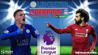 NGOẠI HẠNG ANH | Trực tiếp Leicester vs Liverpool (3h00 ngày 29/12) K+SPORTS 1. NHẬN ĐỊNH BÓNG ĐÁ