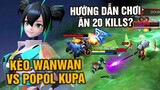 MLBB | Kèo WANWAN vs POPOL & KUPA??? Hướng Dẫn Chơi Ăn 20 Mạng Quá Dễ? | Tốp Mỡ