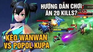 MLBB | Kèo WANWAN vs POPOL & KUPA??? Hướng Dẫn Chơi Ăn 20 Mạng Quá Dễ? | Tốp Mỡ