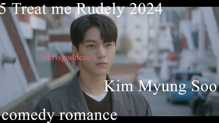 5 Treat me Rudely 2024 Eng Sub Kim Myung Soo