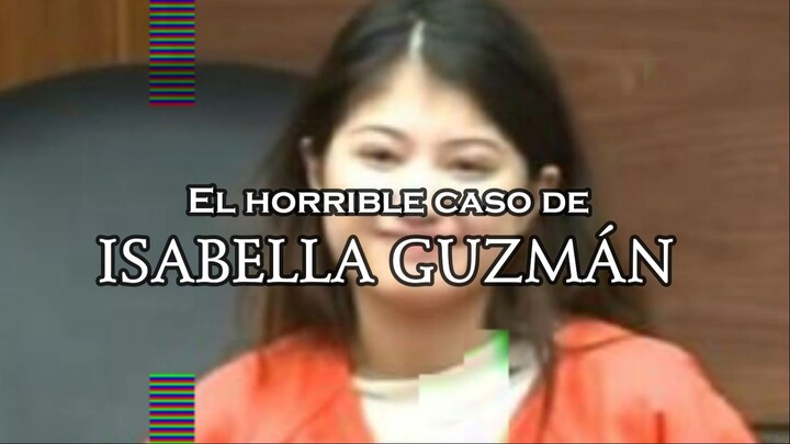 Isabella Guzmán y su horrible crimen ¿Qué pasó?