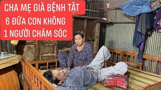 Cảnh đời bạc bẽo cha mẹ già 6 đứa con không ai nuôi đành sống nương tựa vào nhau...!