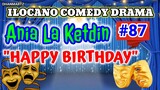 ILOCANO COMEDY DRAMA || HAPPY BIRTHDAY | ANIA LA KETDIN 87 | PAGKAKATAWAAN