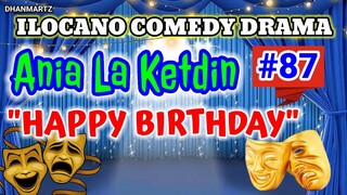 ILOCANO COMEDY DRAMA || HAPPY BIRTHDAY | ANIA LA KETDIN 87 | PAGKAKATAWAAN