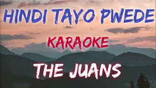 HINDI TAYO PWEDE - THE JUANS (KARAOKE VERSION)