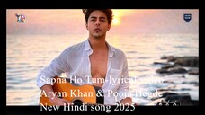 Sapna Ho Tum-lyrical video 2025 - Aryan Khan & Pooja Hegde New Hindi song
