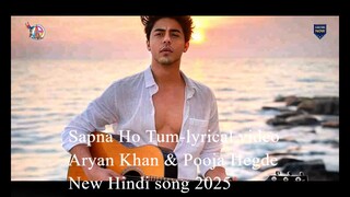 Sapna Ho Tum-lyrical video 2025 - Aryan Khan & Pooja Hegde New Hindi song