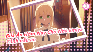 [Bữa Ăn Hôm Nay Cho Nhà Emiya] Cảnh nấu ăn_E