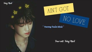 [Eng_Vietsub] AIN'T GOT NO LOVE - VƯƠNG TUẤN KHẢI ( TFBOYS )