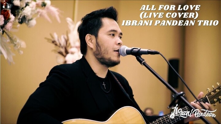 ALL FOR LOVE - BRYAN ADAMS, ROD STEWART & STING (LIVE COVER BY IBRANI PANDEAN TRIO) | 4K VIDEO