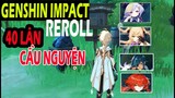 Hướng dẫn Genshin Impact: REROLL 40 CẦU NGUYỆN/LẦN